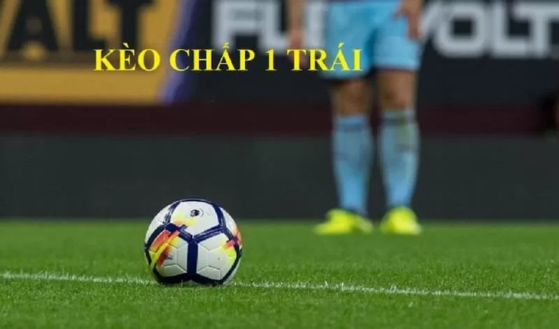 Tổng quan thông tin về kèo chấp 1 trái Tổng quan thông tin về kèo chấp 1 trái