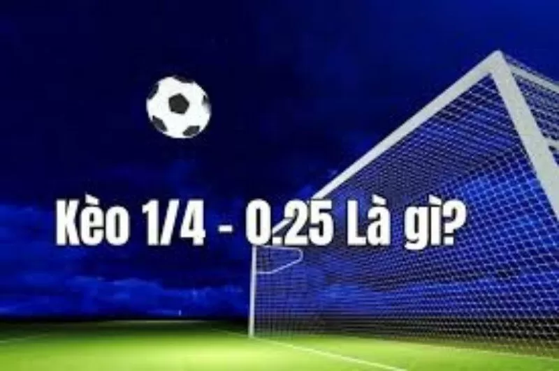 Tìm hiểu định nghĩa kèo tài xỉu 0.25 Tìm hiểu định nghĩa kèo tài xỉu 0.25